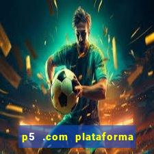 p5 .com plataforma de jogos