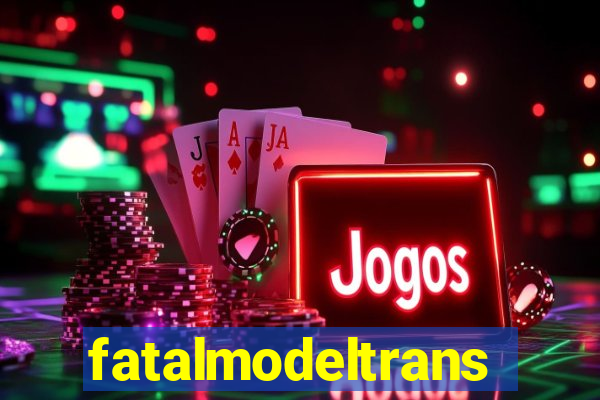 fatalmodeltrans