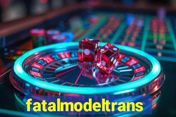 fatalmodeltrans