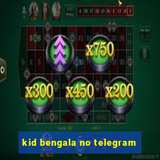 kid bengala no telegram