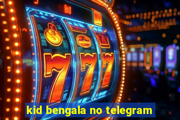 kid bengala no telegram