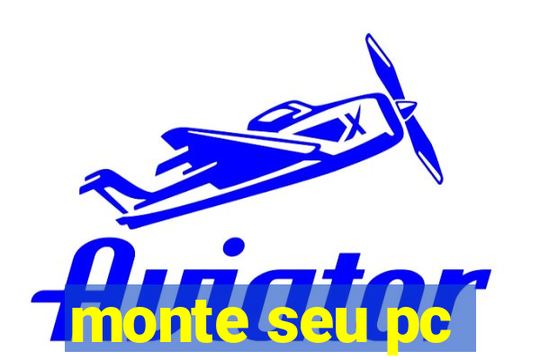 monte seu pc