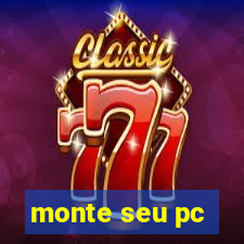 monte seu pc