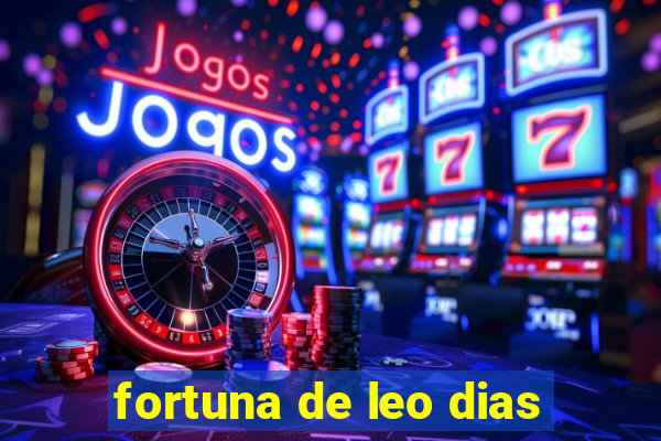 fortuna de leo dias