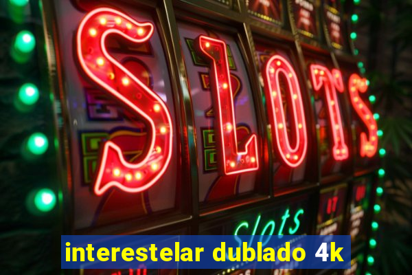 interestelar dublado 4k