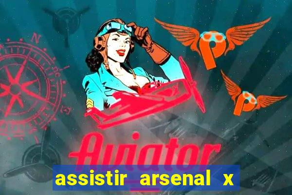 assistir arsenal x barcelona ao vivo hd