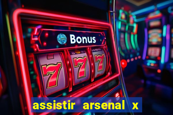 assistir arsenal x barcelona ao vivo hd