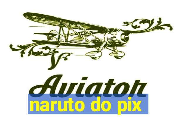 naruto do pix