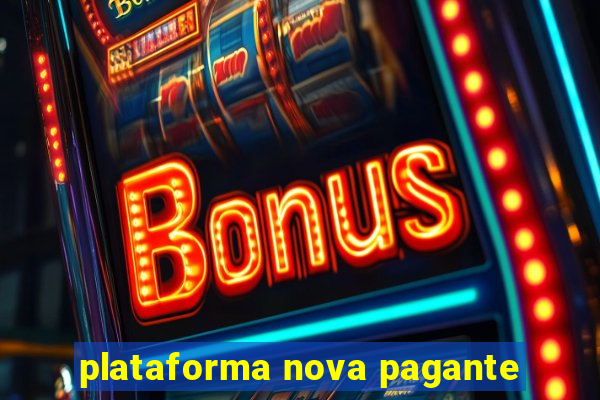 plataforma nova pagante