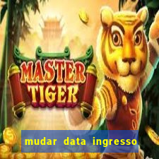 mudar data ingresso beto carrero