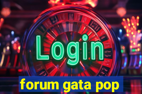 forum gata pop