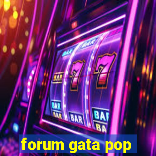 forum gata pop