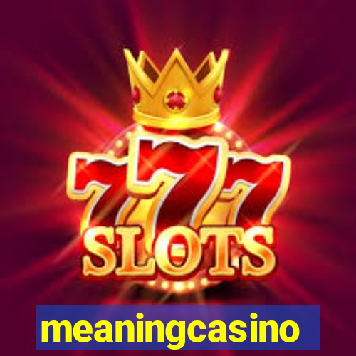 meaningcasino