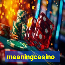 meaningcasino