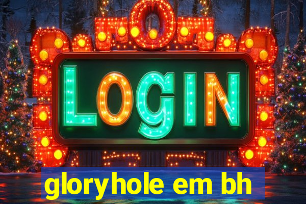 gloryhole em bh