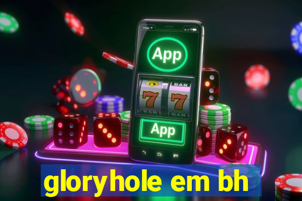 gloryhole em bh