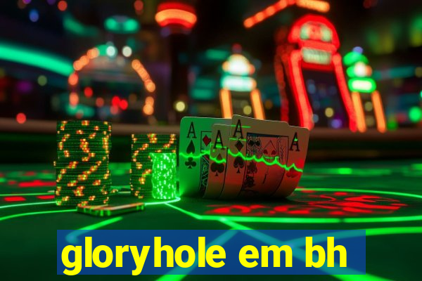 gloryhole em bh