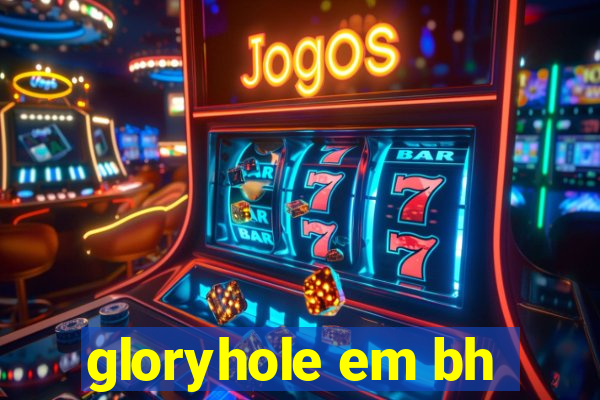 gloryhole em bh