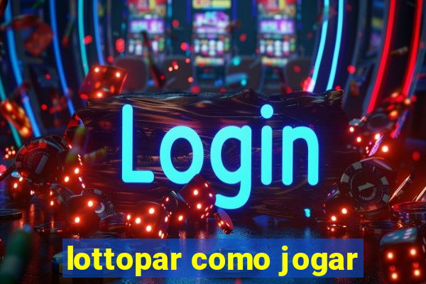 lottopar como jogar