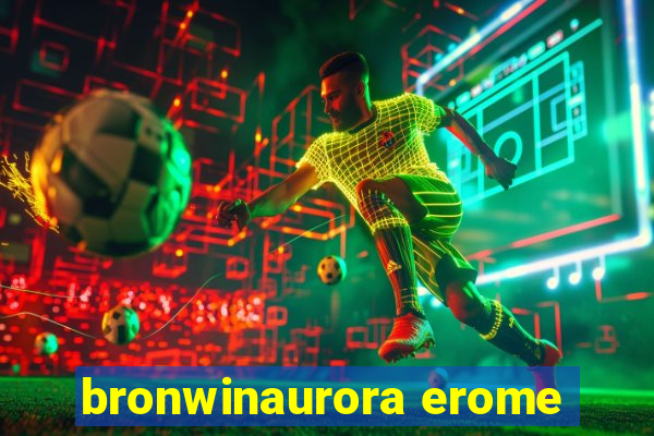 bronwinaurora erome