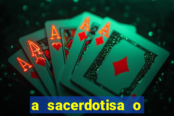 a sacerdotisa o que ele sente por mim