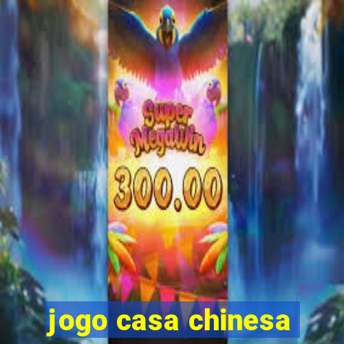 jogo casa chinesa