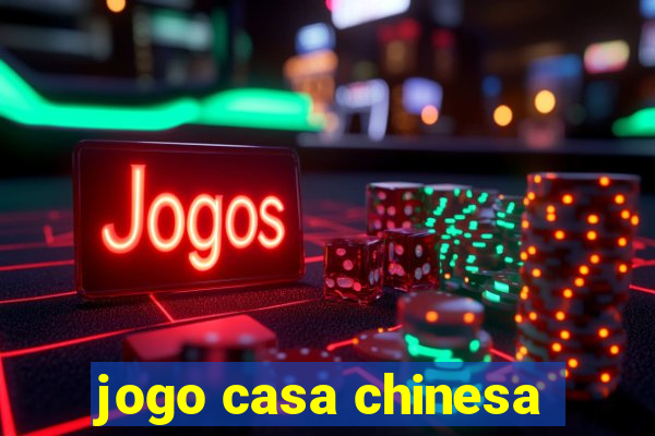 jogo casa chinesa