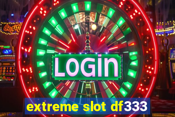 extreme slot df333