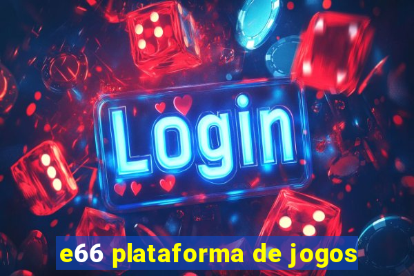 e66 plataforma de jogos