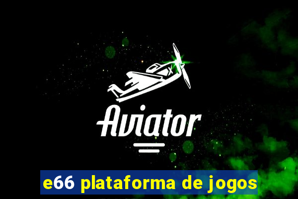 e66 plataforma de jogos