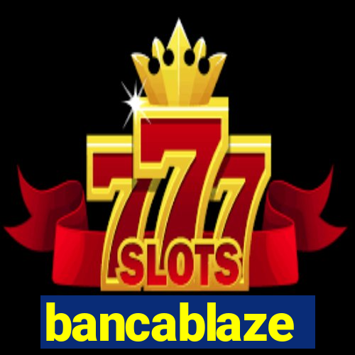 bancablaze