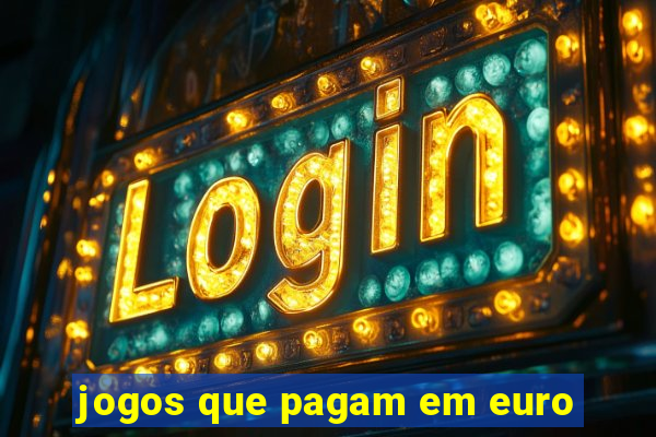 jogos que pagam em euro