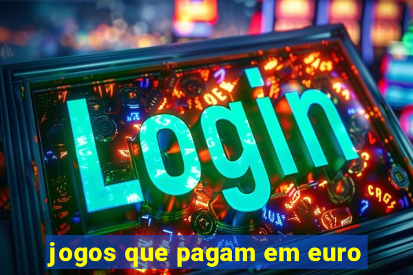 jogos que pagam em euro