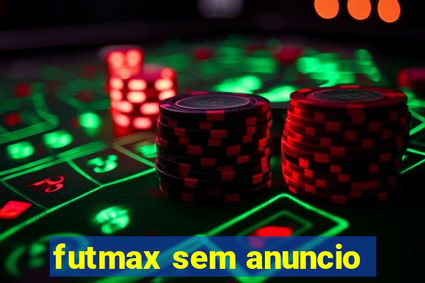 futmax sem anuncio