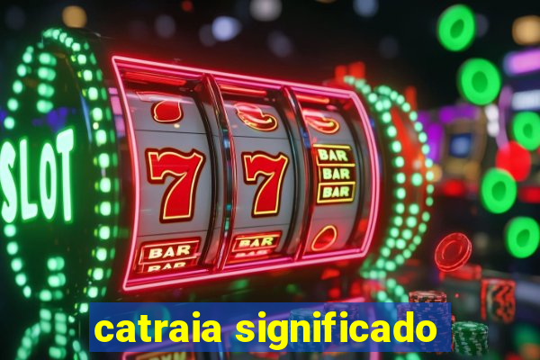 catraia significado