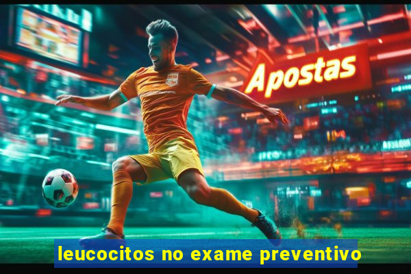 leucocitos no exame preventivo