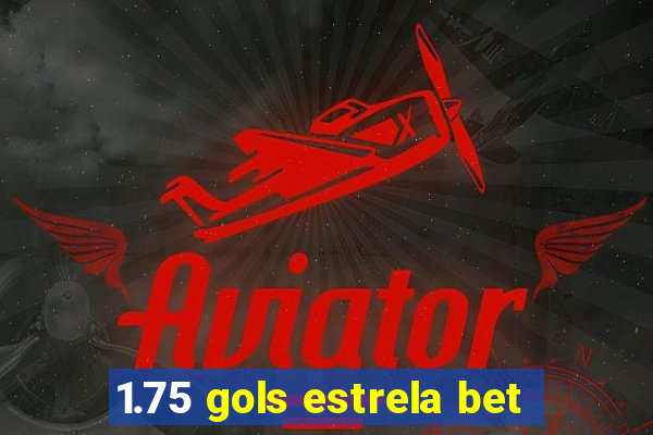 1.75 gols estrela bet