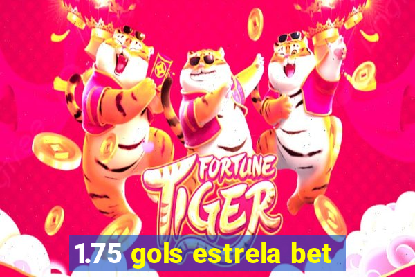 1.75 gols estrela bet