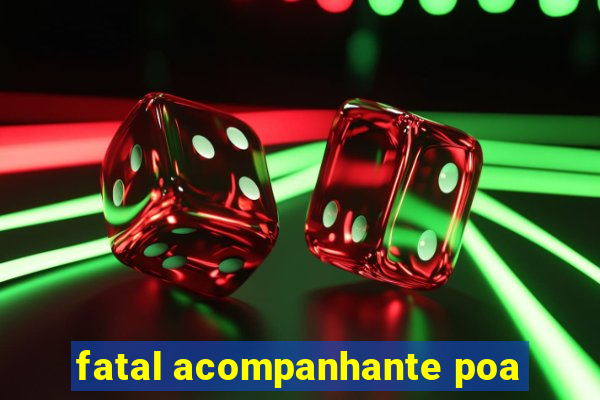 fatal acompanhante poa