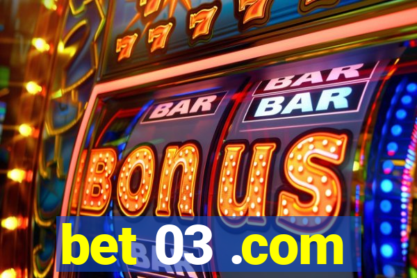 bet 03 .com