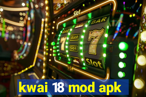 kwai 18 mod apk