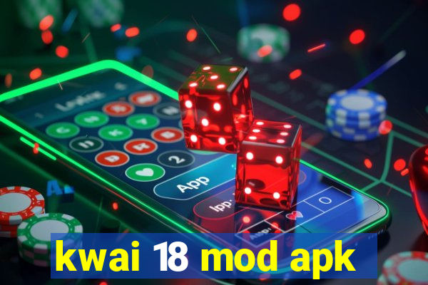 kwai 18 mod apk