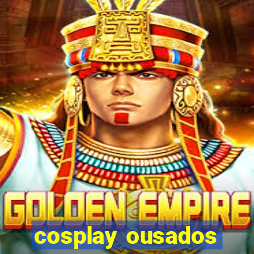 cosplay ousados