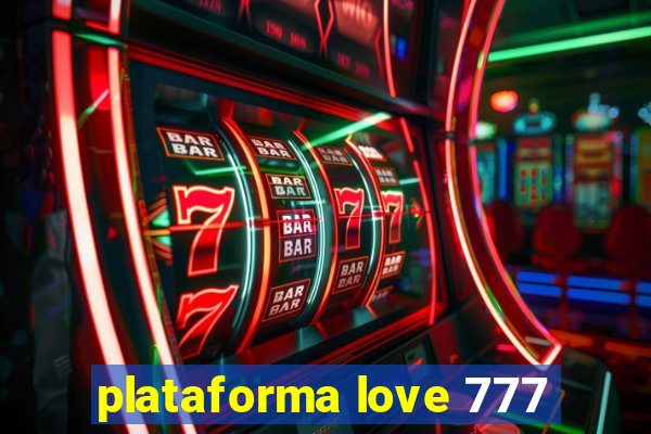 plataforma love 777