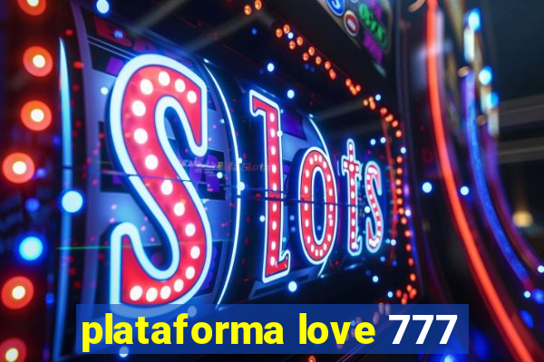 plataforma love 777