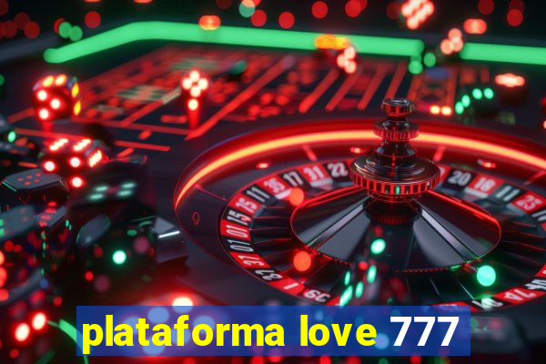 plataforma love 777