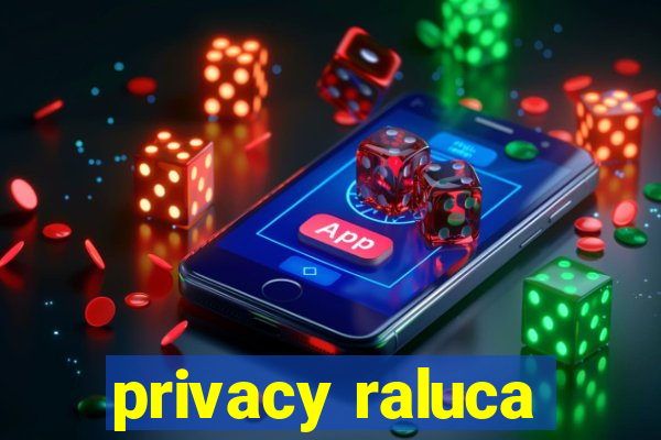 privacy raluca