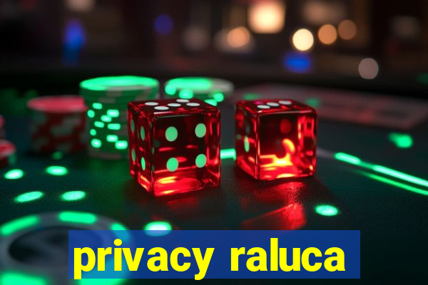 privacy raluca