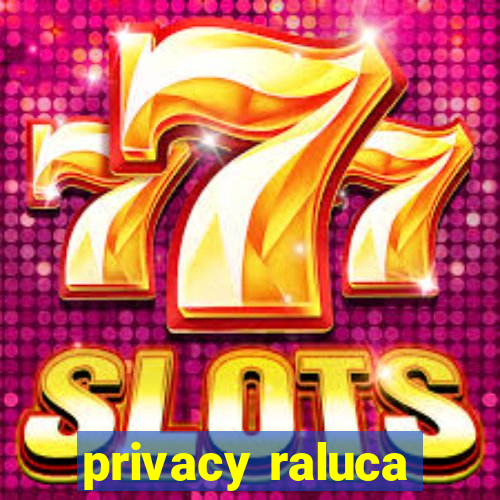 privacy raluca