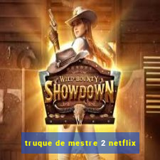 truque de mestre 2 netflix